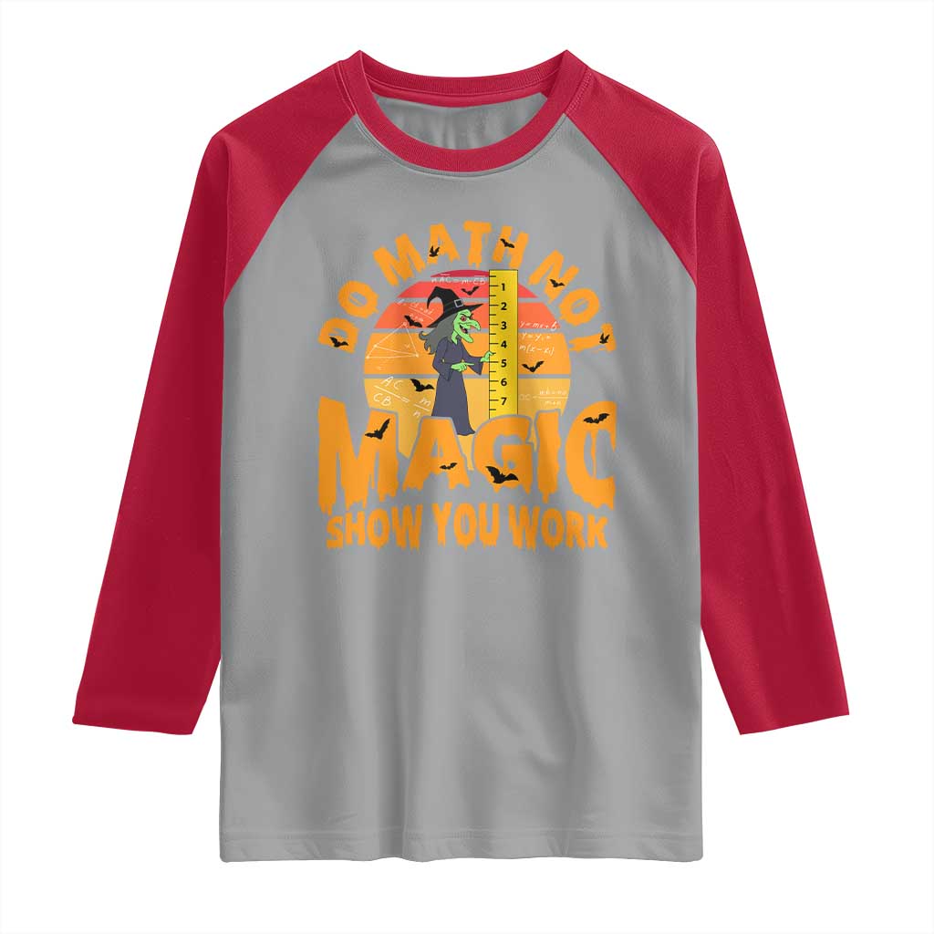 Funny Math Teacher Raglan Shirt Do Math Not Magic Show Your Work Back To School TS14 Sport Gray Red Print Your Wear