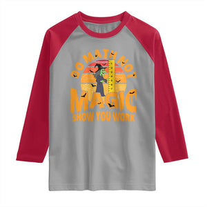 Funny Math Teacher Raglan Shirt Do Math Not Magic Show Your Work Back To School TS14 Sport Gray Red Print Your Wear