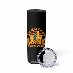 Funny Math Teacher Skinny Tumbler Do Math Not Magic Show Your Work Back To School TS14 Print Your Wear