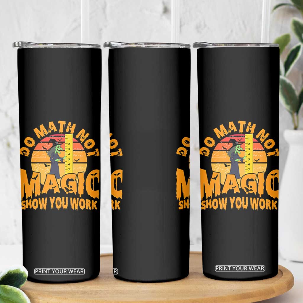 Funny Math Teacher Skinny Tumbler Do Math Not Magic Show Your Work Back To School TS14 Print Your Wear