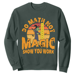 Funny Math Teacher Sweatshirt Do Math Not Magic Show Your Work Back To School TS14 Dark Forest Green Print Your Wear