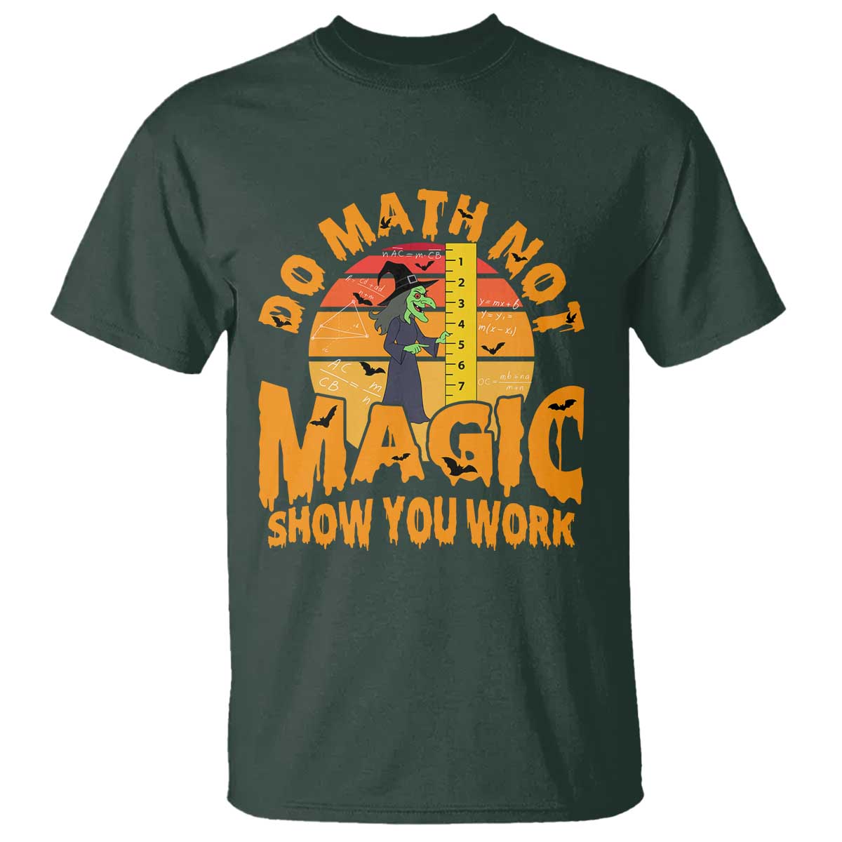 Funny Math Teacher T Shirt Do Math Not Magic Show Your Work Back To School TS14 Dark Forest Green Print Your Wear
