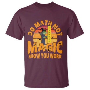 Funny Math Teacher T Shirt Do Math Not Magic Show Your Work Back To School TS14 Maroon Print Your Wear