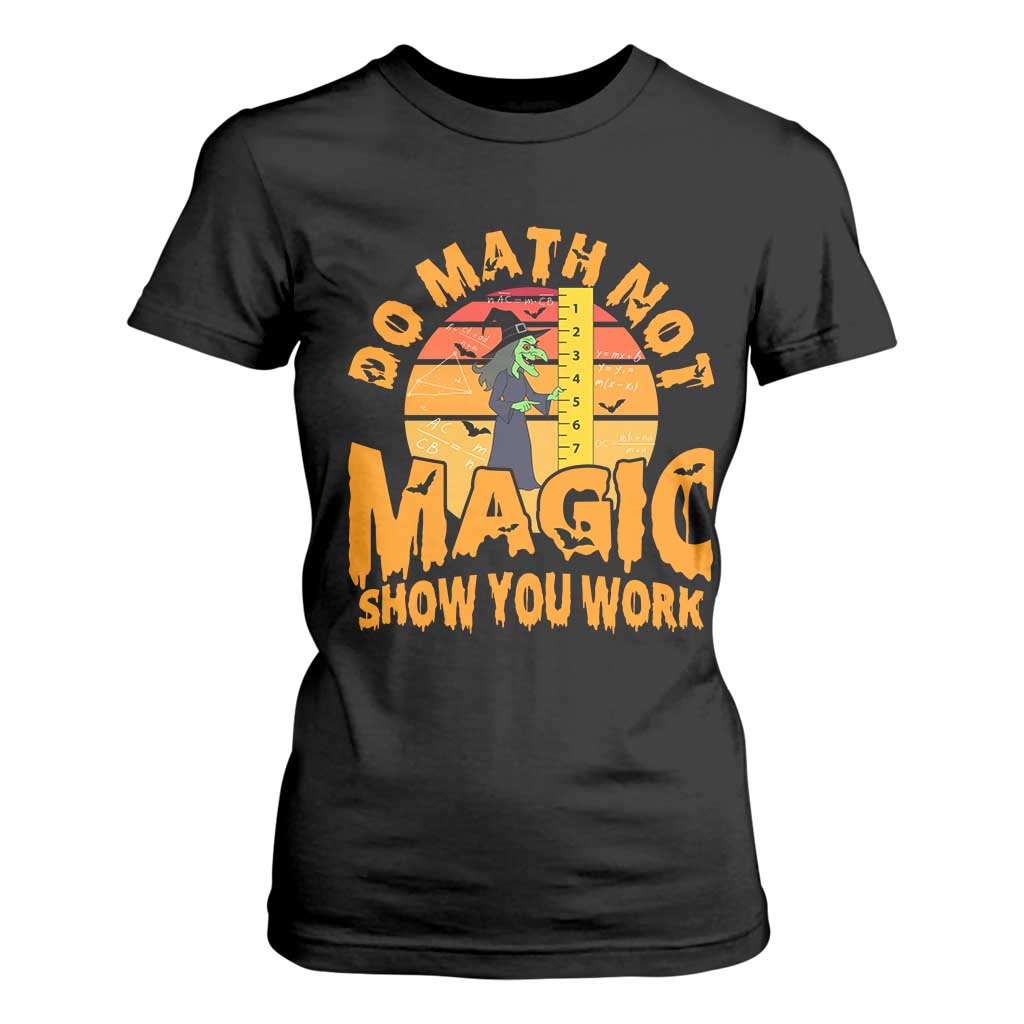Funny Math Teacher T Shirt For Women Do Math Not Magic Show Your Work Back To School TS14 Black Print Your Wear