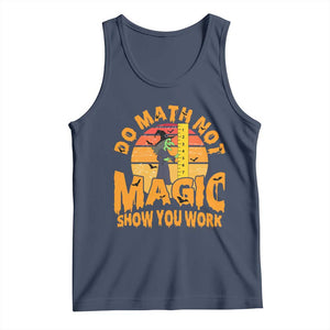 Funny Math Teacher Tank Top Do Math Not Magic Show Your Work Back To School TS14 Navy Print Your Wear