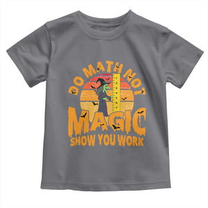 Funny Math Teacher Toddler T Shirt Do Math Not Magic Show Your Work Back To School TS14 Charcoal Print Your Wear