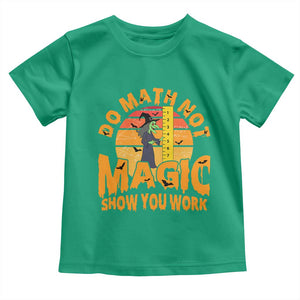 Funny Math Teacher Toddler T Shirt Do Math Not Magic Show Your Work Back To School TS14 Irish Green Print Your Wear