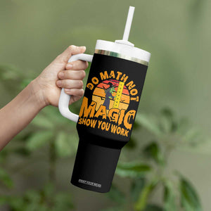 Funny Math Teacher Tumbler With Handle Do Math Not Magic Show Your Work Back To School TS14 Print Your Wear