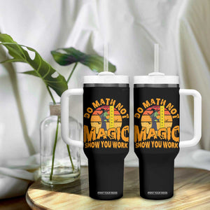 Funny Math Teacher Tumbler With Handle Do Math Not Magic Show Your Work Back To School TS14 Print Your Wear
