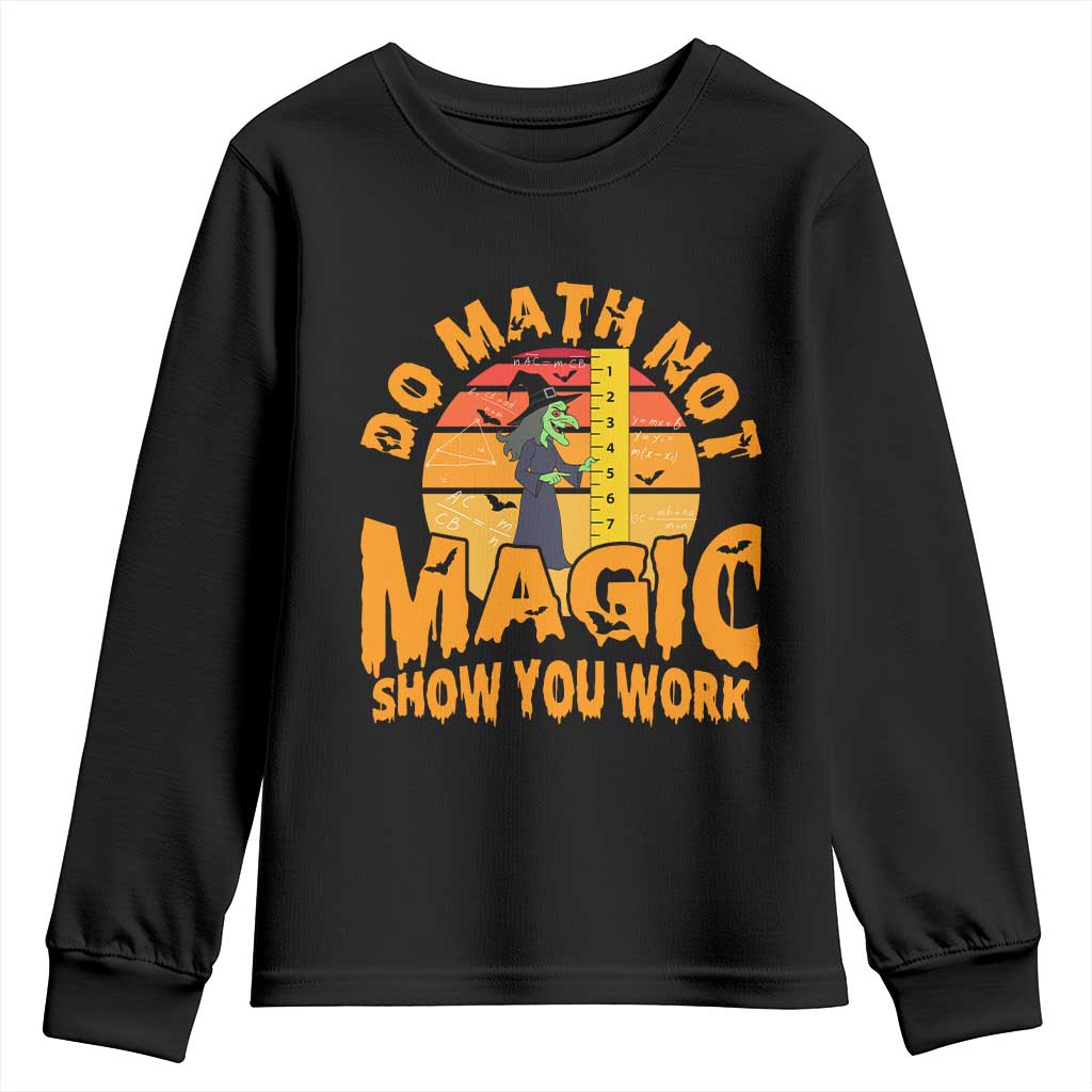 Funny Math Teacher Youth Sweatshirt Do Math Not Magic Show Your Work Back To School TS14 Black Print Your Wear