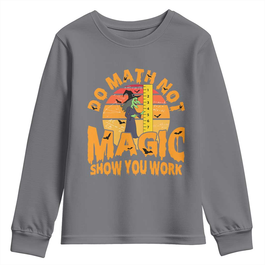Funny Math Teacher Youth Sweatshirt Do Math Not Magic Show Your Work Back To School TS14 Charcoal Print Your Wear