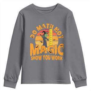 Funny Math Teacher Youth Sweatshirt Do Math Not Magic Show Your Work Back To School TS14 Charcoal Print Your Wear