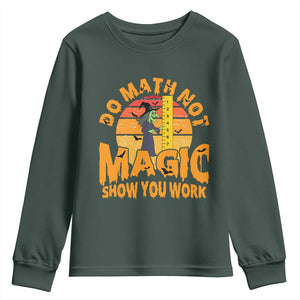 Funny Math Teacher Youth Sweatshirt Do Math Not Magic Show Your Work Back To School TS14 Dark Forest Green Print Your Wear
