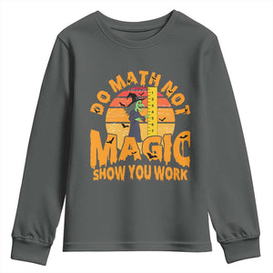 Funny Math Teacher Youth Sweatshirt Do Math Not Magic Show Your Work Back To School TS14 Dark Heather Print Your Wear