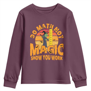 Funny Math Teacher Youth Sweatshirt Do Math Not Magic Show Your Work Back To School TS14 Maroon Print Your Wear