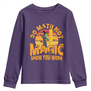 Funny Math Teacher Youth Sweatshirt Do Math Not Magic Show Your Work Back To School TS14 Purple Print Your Wear