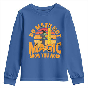 Funny Math Teacher Youth Sweatshirt Do Math Not Magic Show Your Work Back To School TS14 Royal Blue Print Your Wear