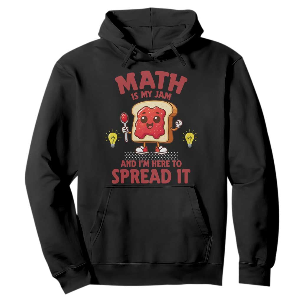Funny School Math Teacher Hoodie Math Is My Jam And I Am Here To Spread It TS14 Black Print Your Wear