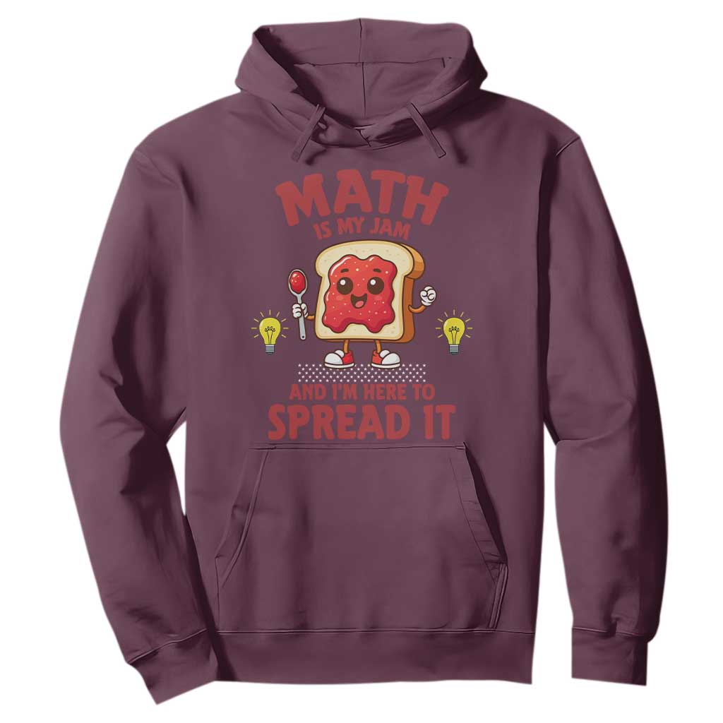 Funny School Math Teacher Hoodie Math Is My Jam And I Am Here To Spread It TS14 Maroon Print Your Wear