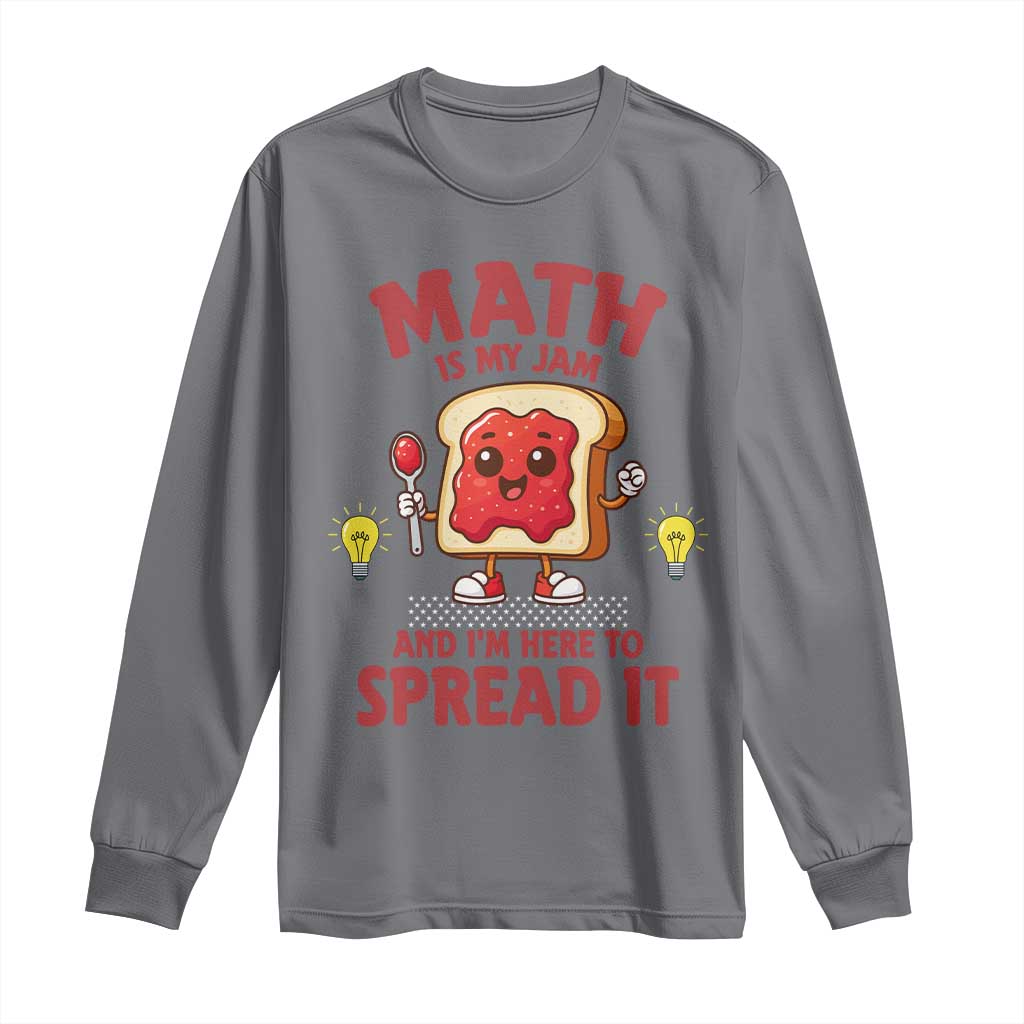 Funny School Math Teacher Long Sleeve Shirt Math Is My Jam And I Am Here To Spread It TS14 Charcoal Print Your Wear