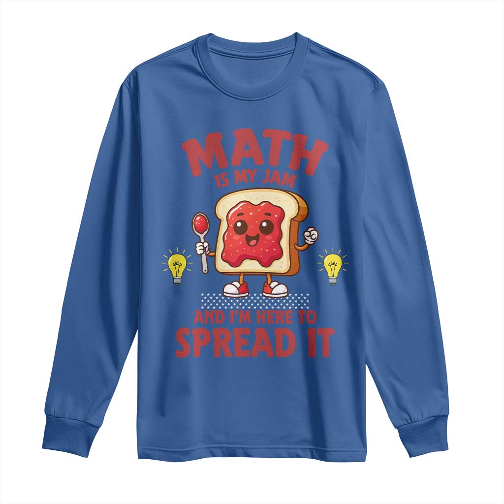 Funny School Math Teacher Long Sleeve Shirt Math Is My Jam And I Am Here To Spread It TS14 Royal Blue Print Your Wear