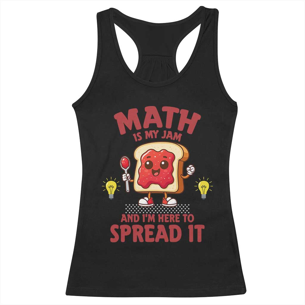 Funny School Math Teacher Racerback Tank Top Math Is My Jam And I Am Here To Spread It TS14 Black Print Your Wear