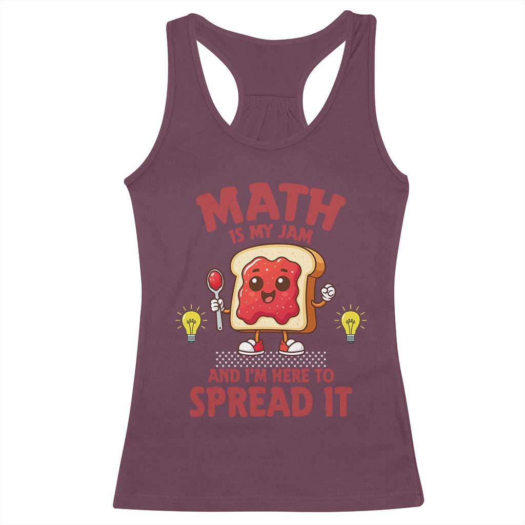 Funny School Math Teacher Racerback Tank Top Math Is My Jam And I Am Here To Spread It TS14 Maroon Print Your Wear