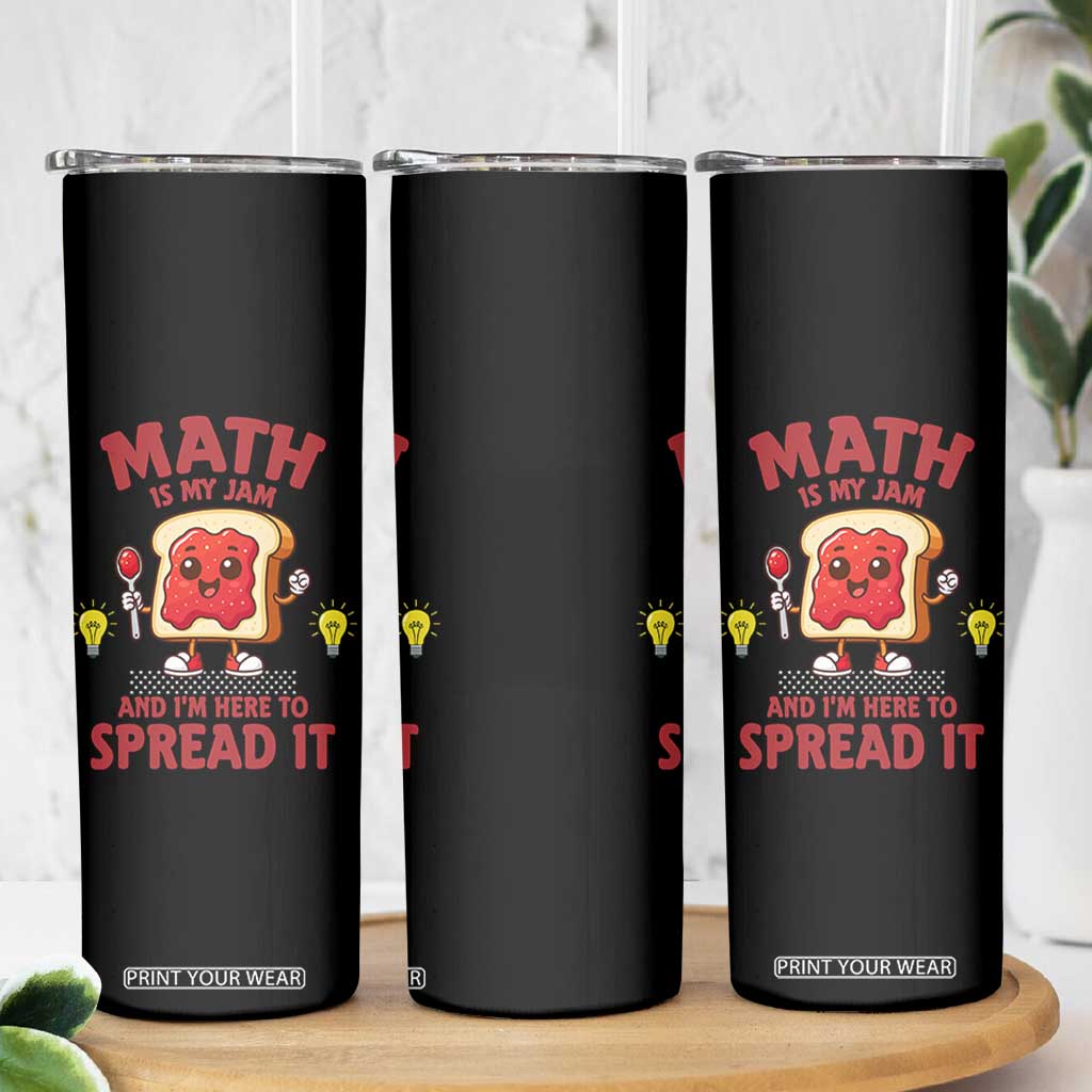 Funny School Math Teacher Skinny Tumbler Math Is My Jam And I Am Here To Spread It TS14 Print Your Wear