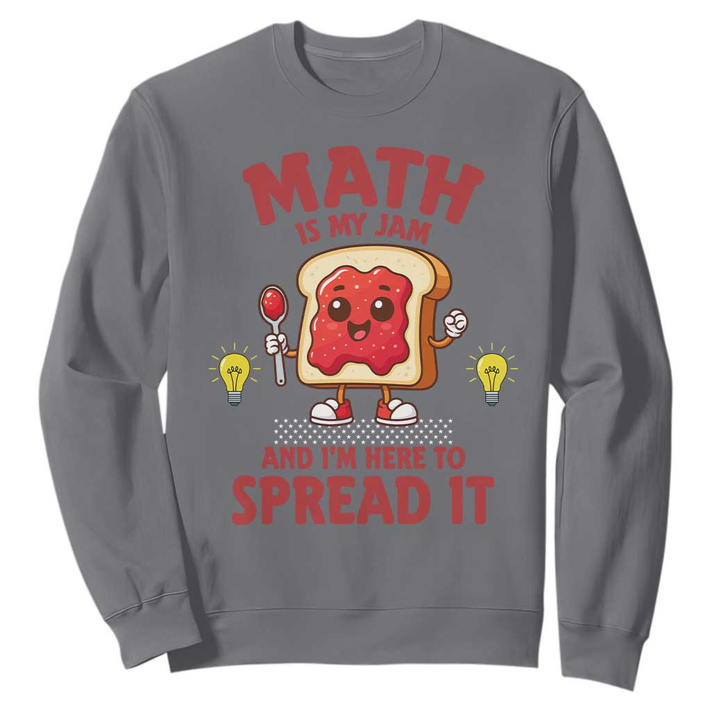 Funny School Math Teacher Sweatshirt Math Is My Jam And I Am Here To Spread It TS14 Charcoal Print Your Wear