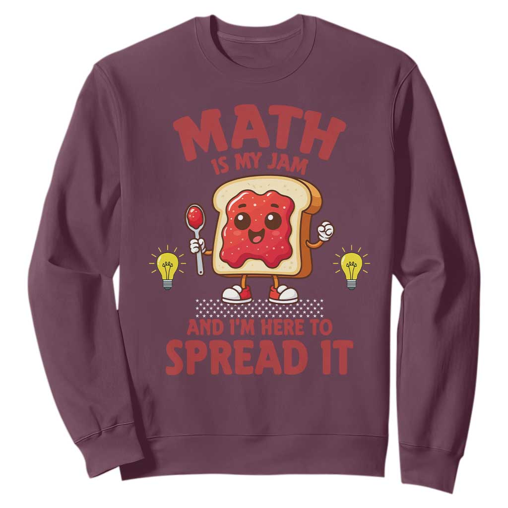 Funny School Math Teacher Sweatshirt Math Is My Jam And I Am Here To Spread It TS14 Maroon Print Your Wear