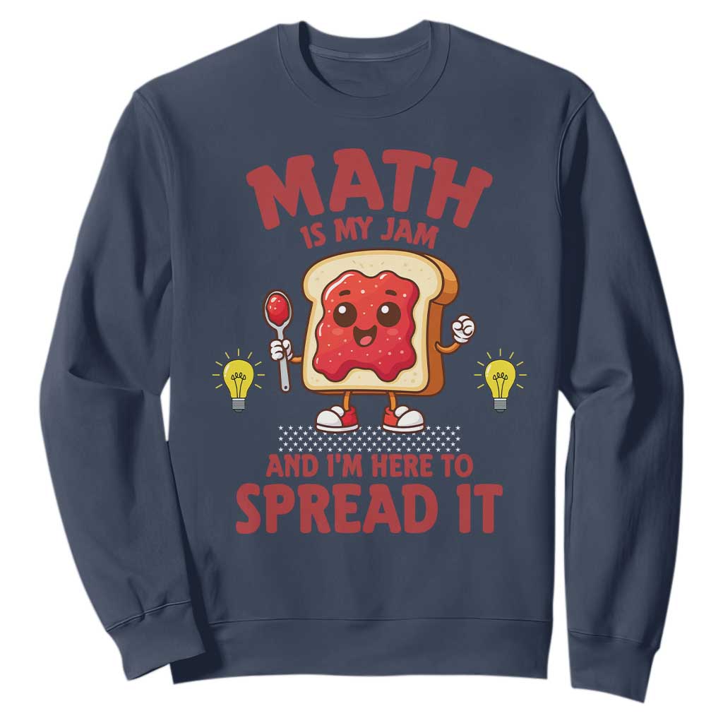 Funny School Math Teacher Sweatshirt Math Is My Jam And I Am Here To Spread It TS14 Navy Print Your Wear