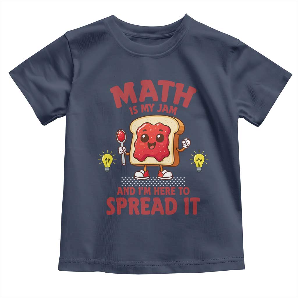 Funny School Math Teacher Toddler T Shirt Math Is My Jam And I Am Here To Spread It TS14 Navy Print Your Wear
