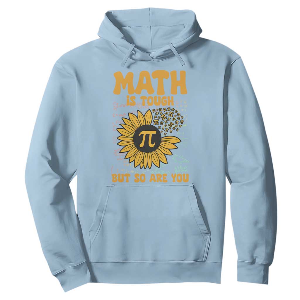 Funny Math Teacher Back To School Hoodie Math Is Tough But So Are You TS14 Light Blue Print Your Wear