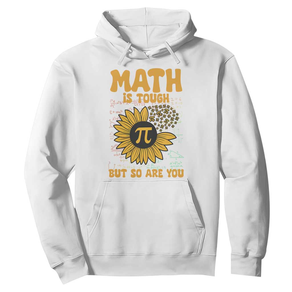 Funny Math Teacher Back To School Hoodie Math Is Tough But So Are You TS14 White Print Your Wear