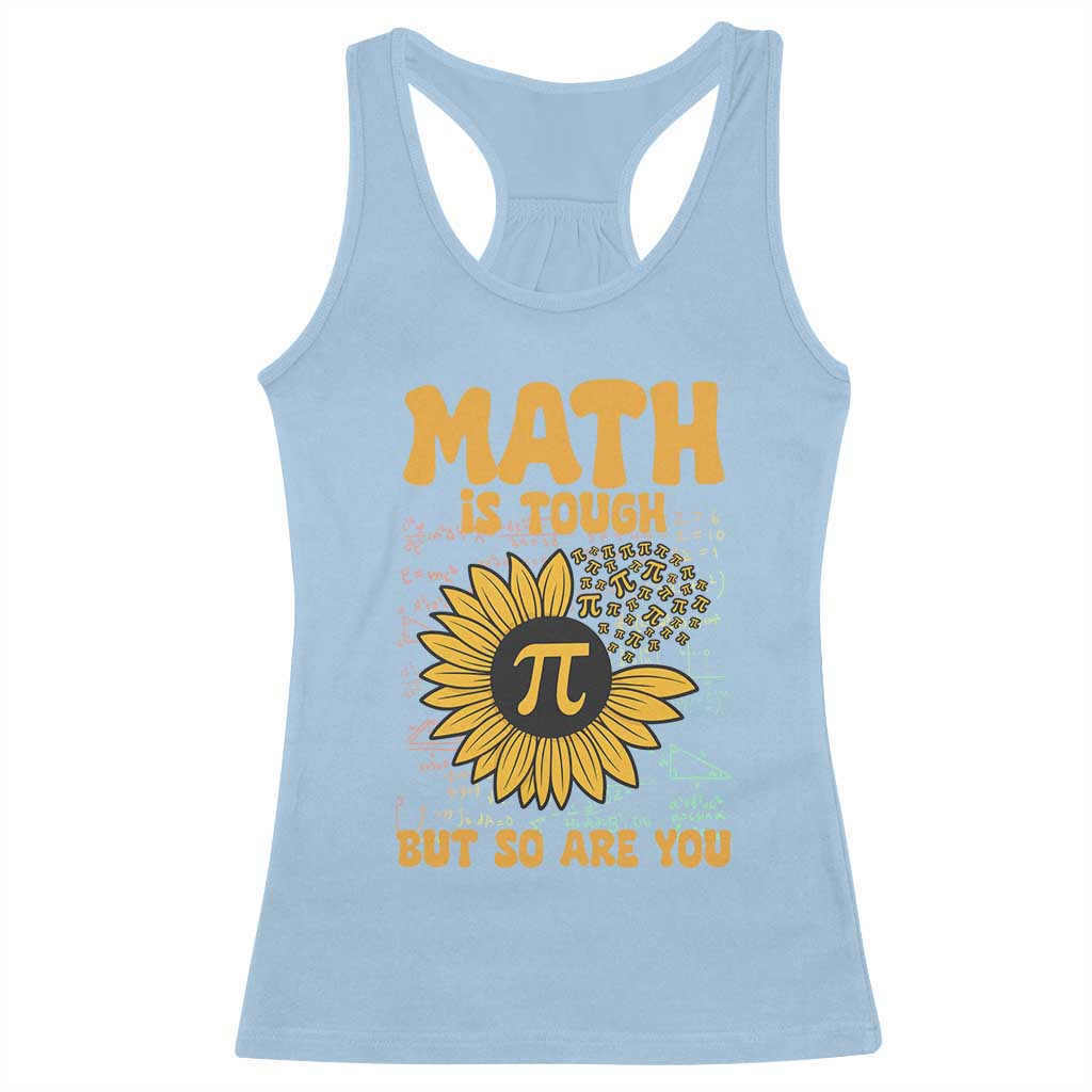 Funny Math Teacher Back To School Racerback Tank Top Math Is Tough But So Are You TS14 Light Blue Print Your Wear