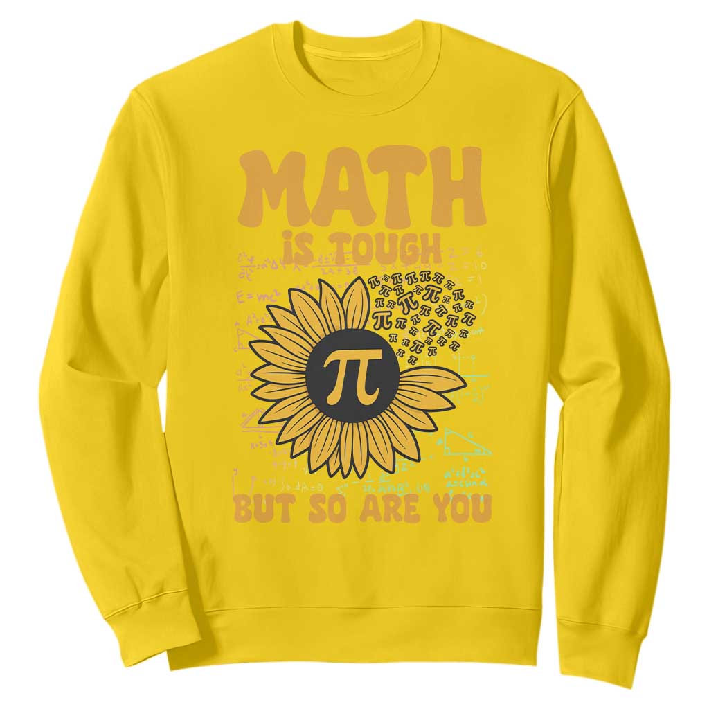 Funny Math Teacher Back To School Sweatshirt Math Is Tough But So Are You TS14 Daisy Print Your Wear