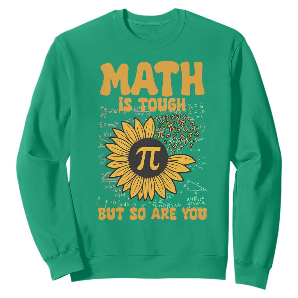 Funny Math Teacher Back To School Sweatshirt Math Is Tough But So Are You TS14 Irish Green Print Your Wear