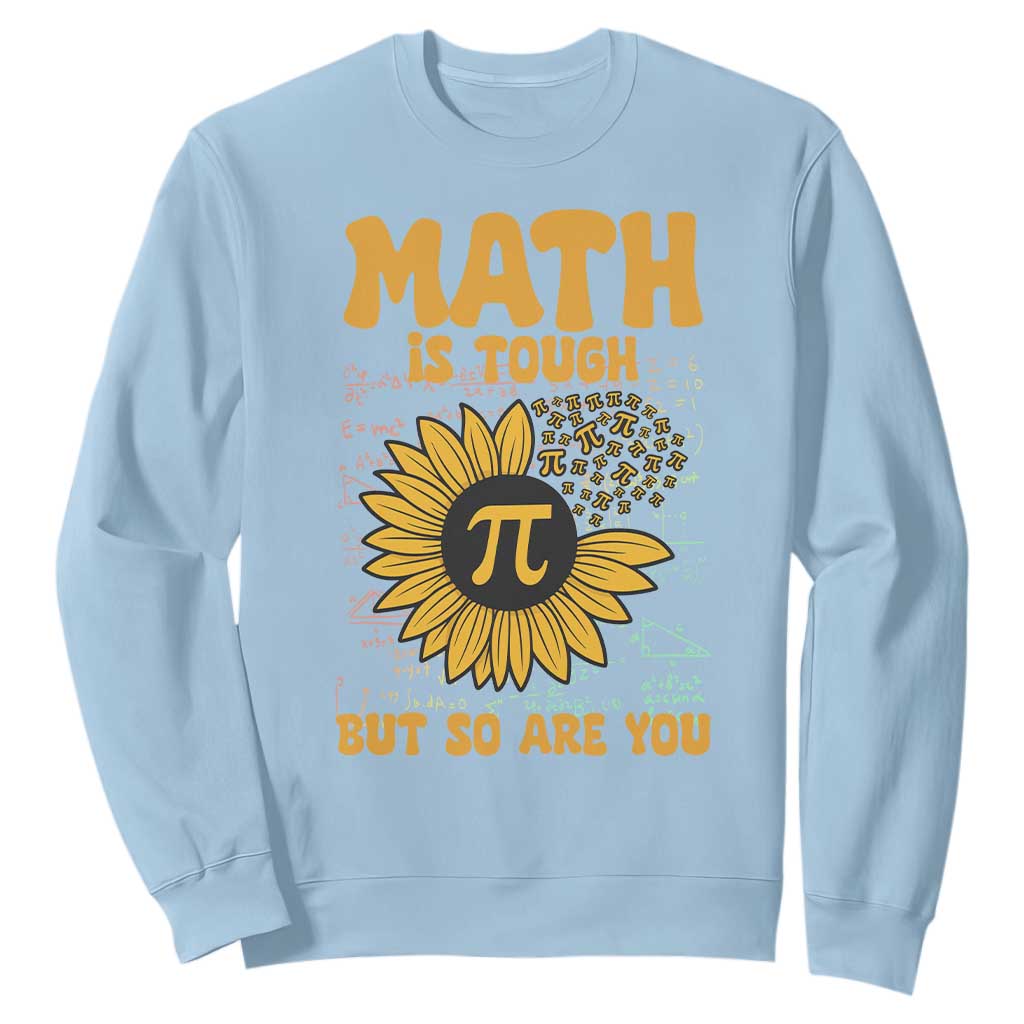 Funny Math Teacher Back To School Sweatshirt Math Is Tough But So Are You TS14 Light Blue Print Your Wear