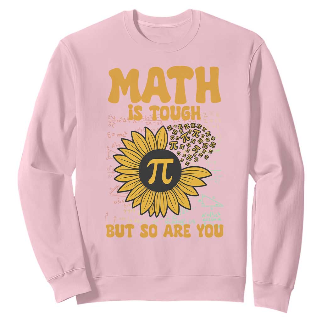 Funny Math Teacher Back To School Sweatshirt Math Is Tough But So Are You TS14 Light Pink Print Your Wear