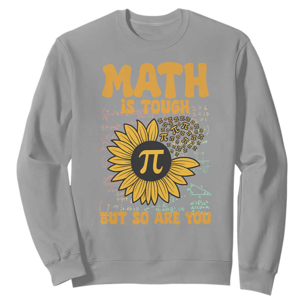 Funny Math Teacher Back To School Sweatshirt Math Is Tough But So Are You TS14 Sport Gray Print Your Wear