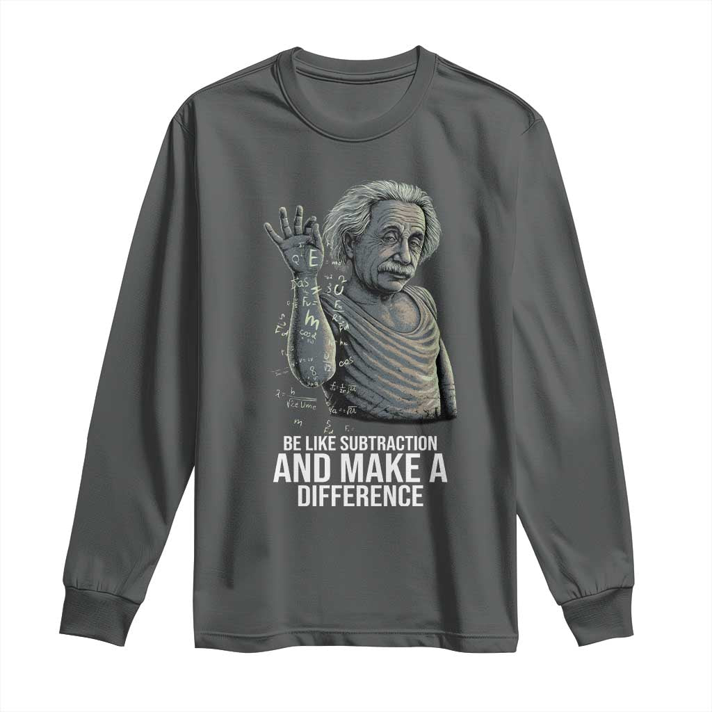 Funny Math Teacher Long Sleeve Shirt Be Like Subtraction And Make A Difference TS14 Dark Heather Print Your Wear