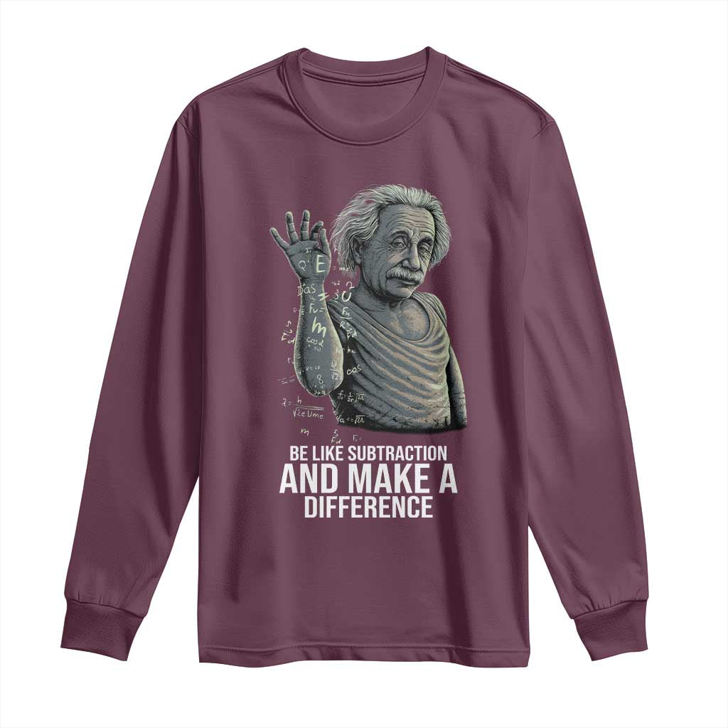 Funny Math Teacher Long Sleeve Shirt Be Like Subtraction And Make A Difference TS14 Maroon Print Your Wear
