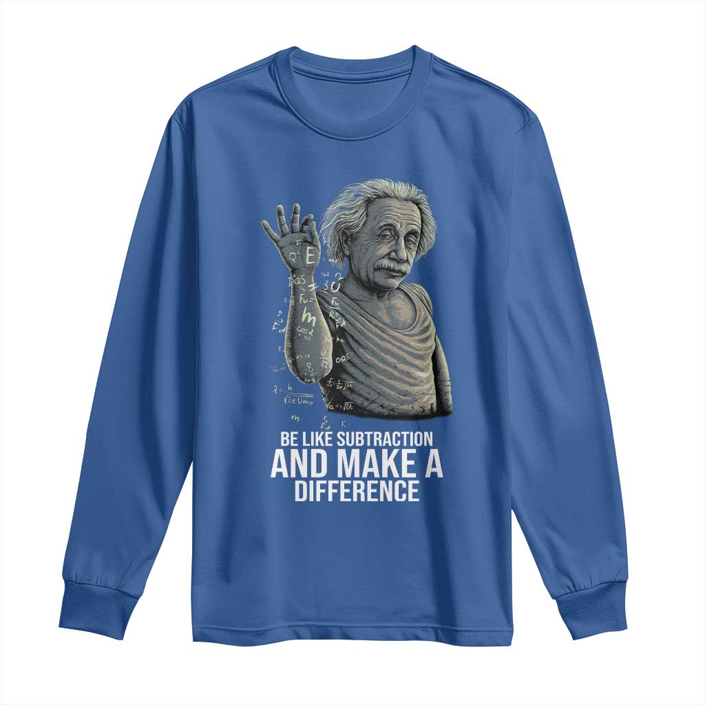 Funny Math Teacher Long Sleeve Shirt Be Like Subtraction And Make A Difference TS14 Royal Blue Print Your Wear