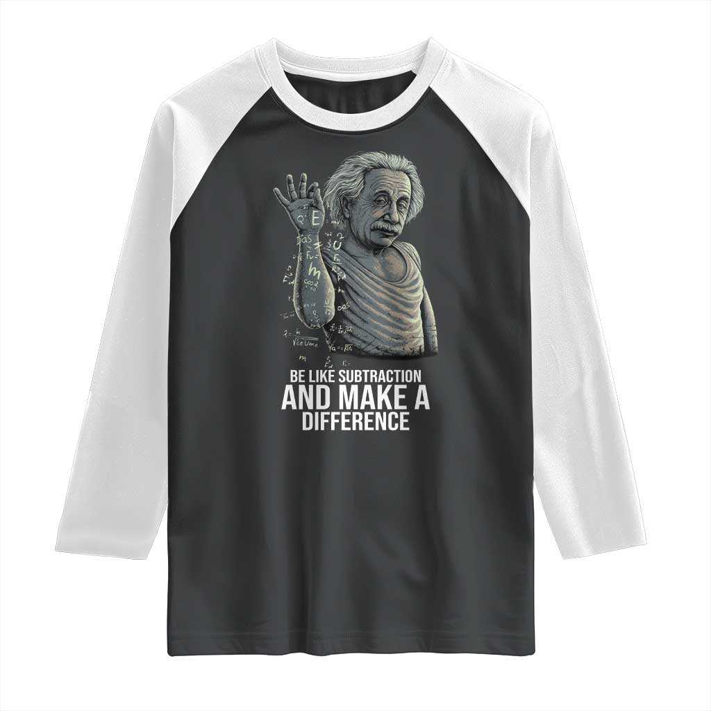 Funny Math Teacher Raglan Shirt Be Like Subtraction And Make A Difference TS14 Black White Print Your Wear