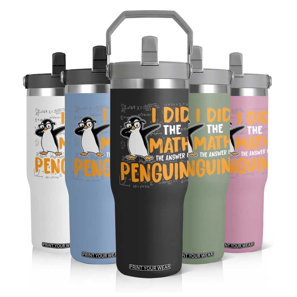 Funny Penguin Math Lover Flip Straw Tumbler I Did The Math The Answer Is Penguin TS14 Print Your Wear