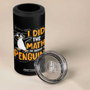 Funny Penguin Math Lover 4 in 1 Can Cooler Tumbler I Did The Math The Answer Is Penguin TS14 Print Your Wear