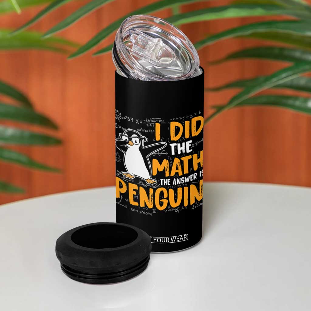 Funny Penguin Math Lover 4 in 1 Can Cooler Tumbler I Did The Math The Answer Is Penguin TS14 Print Your Wear