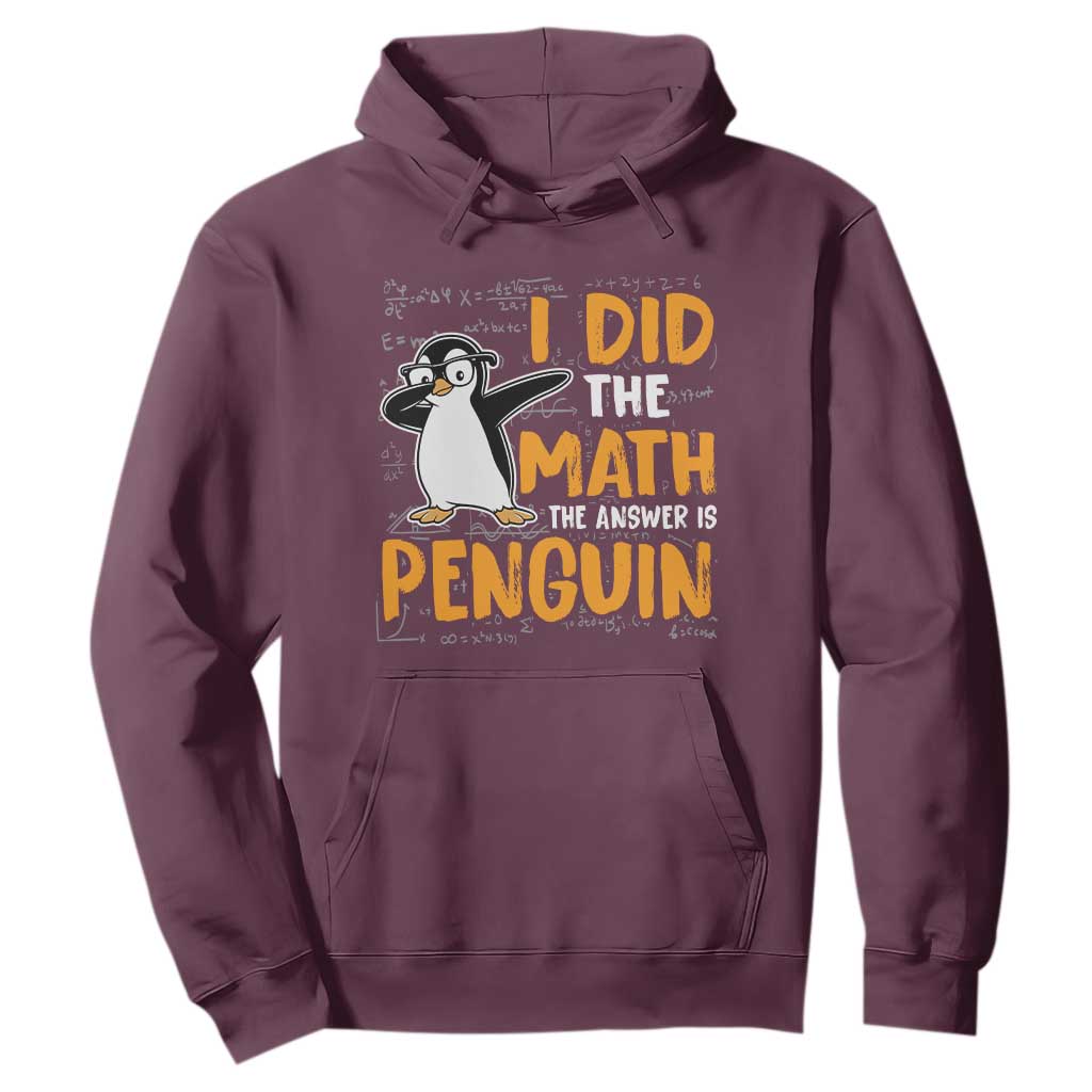 Funny Penguin Math Lover Hoodie I Did The Math The Answer Is Penguin TS14 Maroon Print Your Wear