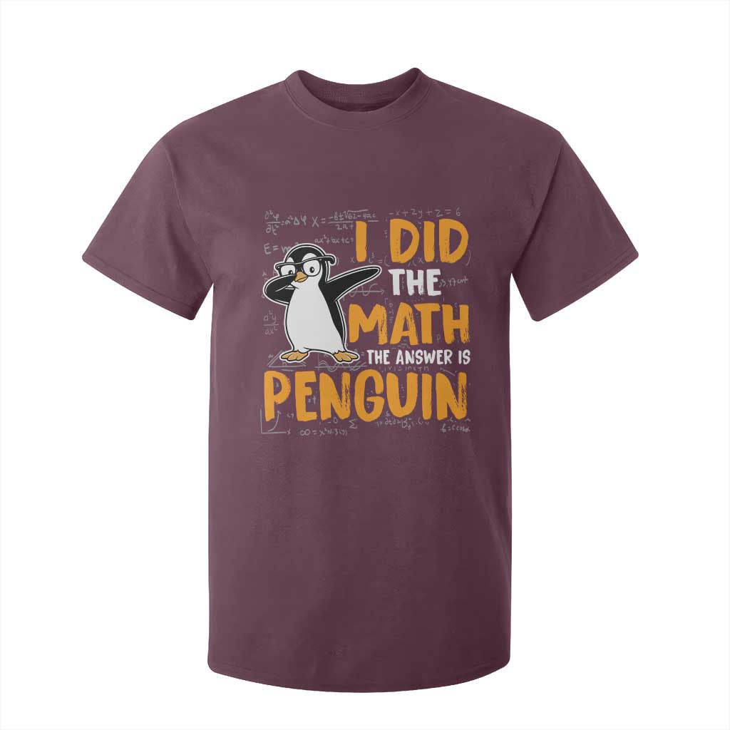 Funny Penguin Math Lover T Shirt For Kid I Did The Math The Answer Is Penguin TS14 Maroon Print Your Wear