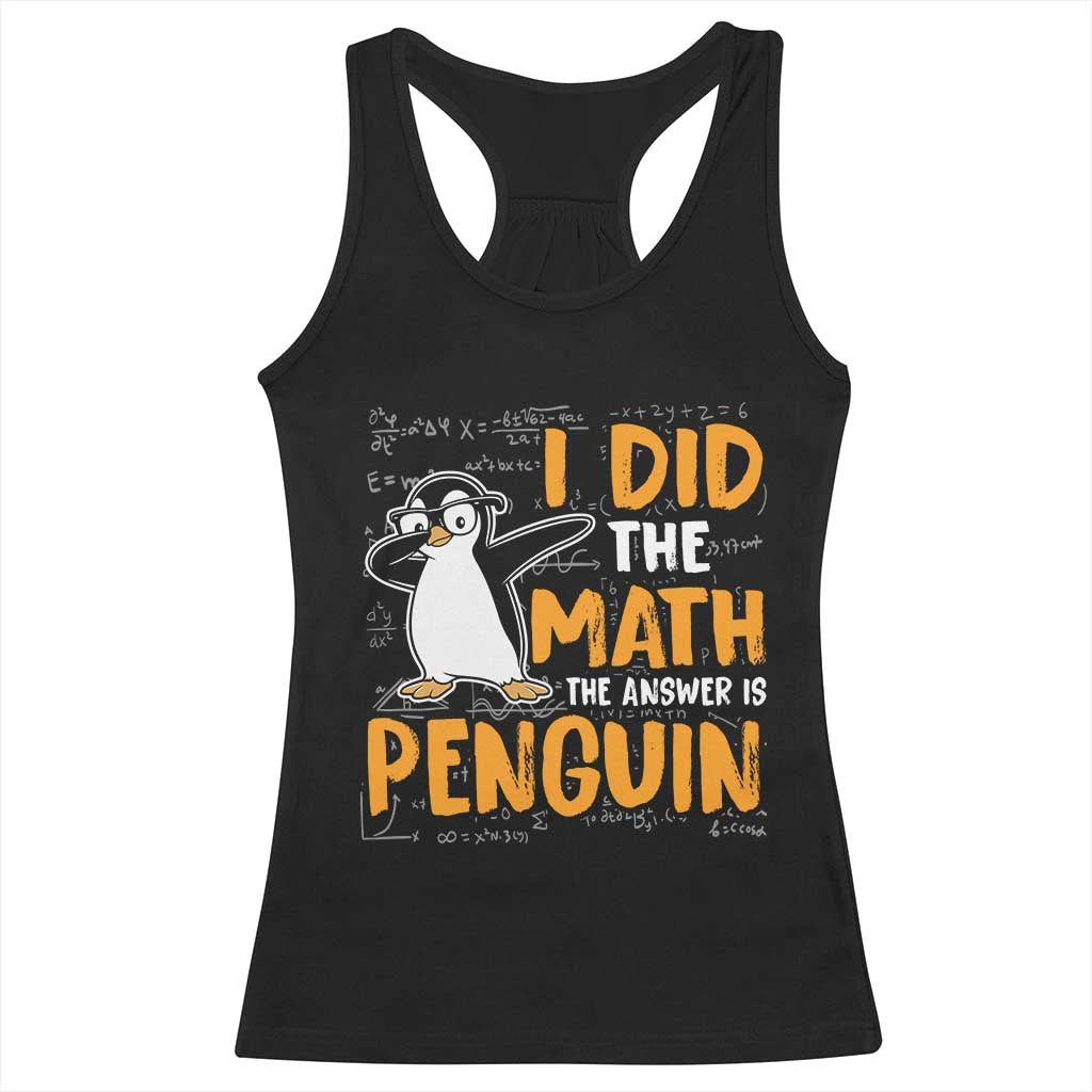 Funny Penguin Math Lover Racerback Tank Top I Did The Math The Answer Is Penguin TS14 Black Print Your Wear